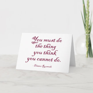 You Must Do The Thing You Think You Cannot Do Card