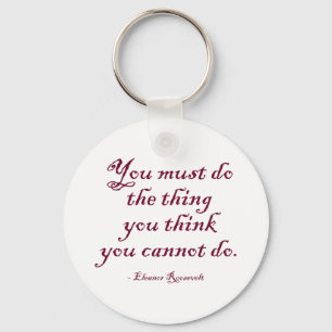 You Must Do The Thing You Think You Cannot Do Keychain