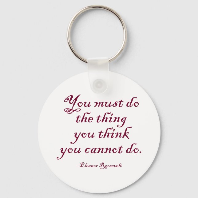 You Must Do The Thing You Think You Cannot Do Keychain (Front)