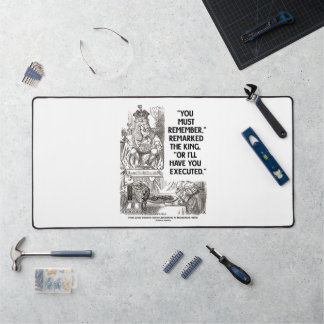 You Must Remember Or I'll Have You Executed King Desk Mat