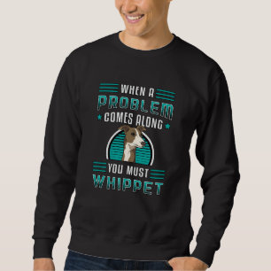 You Must Whippet Dog Dogs Puppy Pet Vintage Funny Sweatshirt
