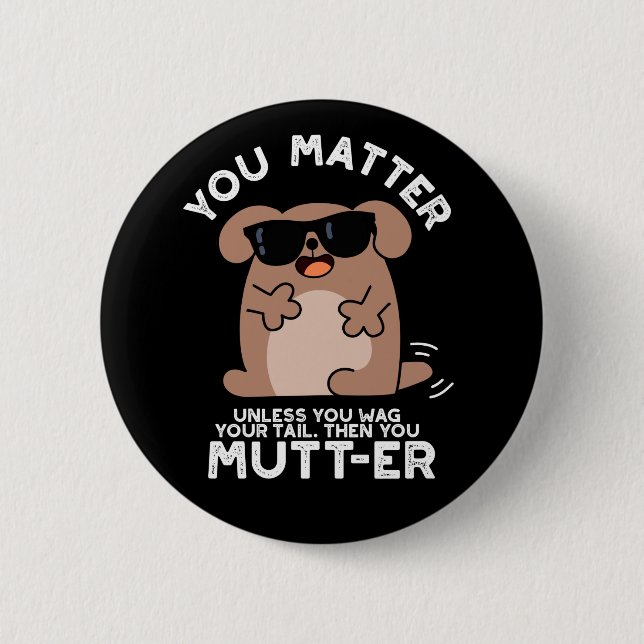 You Mutter Funny Positive Dog Pun  2 Inch Round Button (Front)