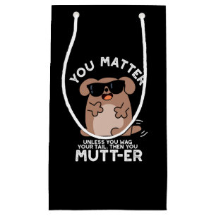 You Mutter Funny Positive Dog Pun Small Gift Bag