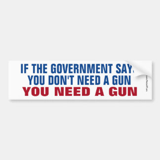 You Need A Gun Bumper Sticker
