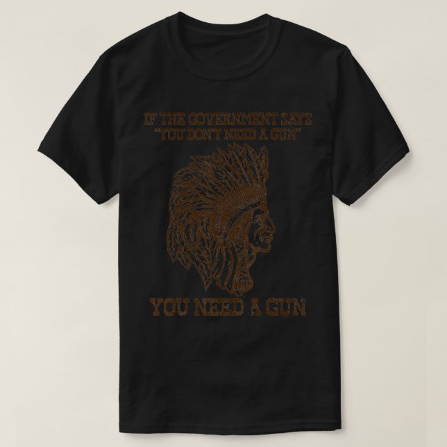 You Need a Gun Sitting Bull Pro2nd Amendment 2A 2n T-Shirt (Design Front)