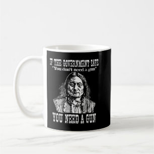 You Need a Gun Sitting Bull  Pro-2nd Amendment  Coffee Mug