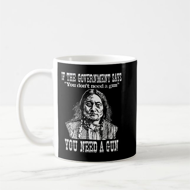 You Need a Gun Sitting Bull  Pro-2nd Amendment  Coffee Mug (Left)