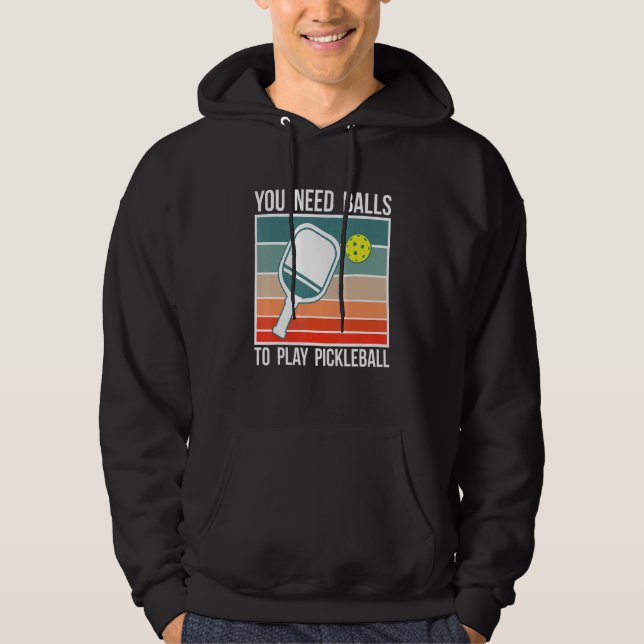 You Need Balls To Play Pickleball Player_2 Hoodie (Front)