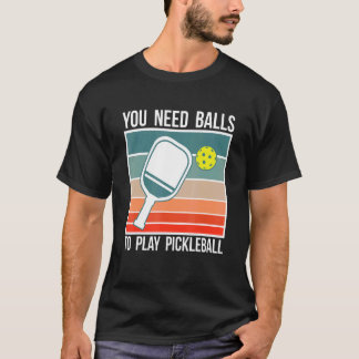 You Need Balls To Play Pickleball Player_2 T-Shirt