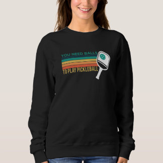 You Need Balls To Play Pickleball Player Premium_2 Sweatshirt