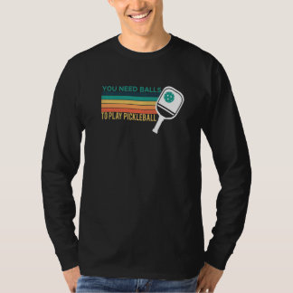 You Need Balls To Play Pickleball Player Premium_2 T-Shirt