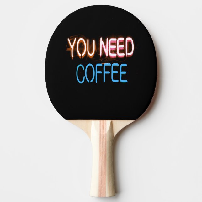 You need coffee, Caffine Neon Sign Ping Pong Paddle (Front)