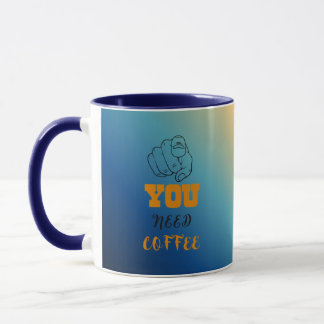 You Need Coffee Mug