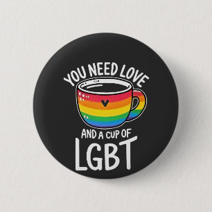 You Need Love and a Cup of LGBT Pride Month 2025 2 Inch Round Button