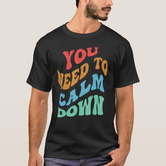 You Need To Calm Down 2 T-Shirt (Front)