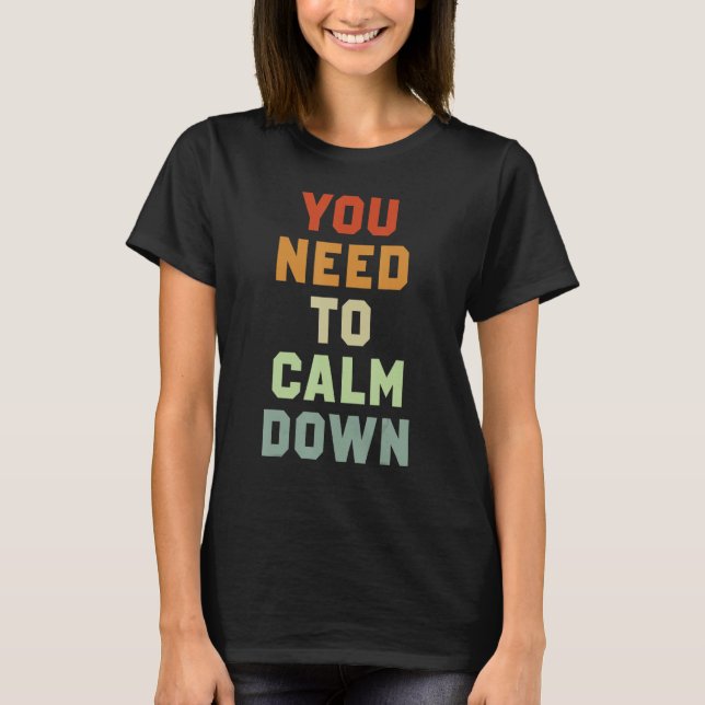 You Need To Calm Down 3 T-Shirt (Front)