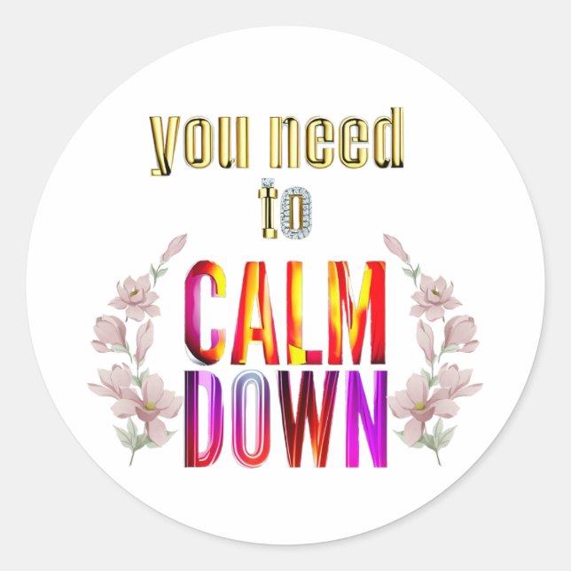 you need to calm down, funny quotes, concert       classic round sticker (Front)