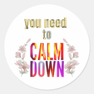 you need to calm down, funny quotes, concert       classic round sticker