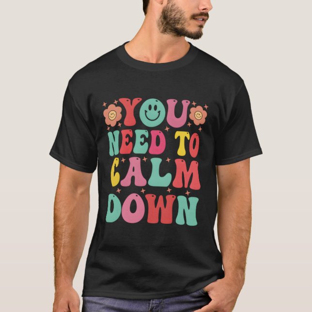You Need To Calm Down T-Shirt (Front)