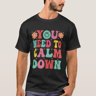You Need To Calm Down T-Shirt