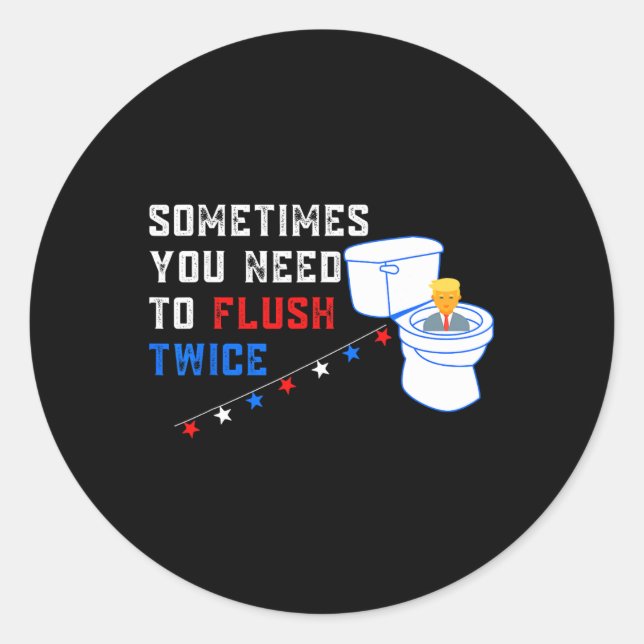 You Need To Flush Twice Funny Anti-trump  Classic Round Sticker (Front)