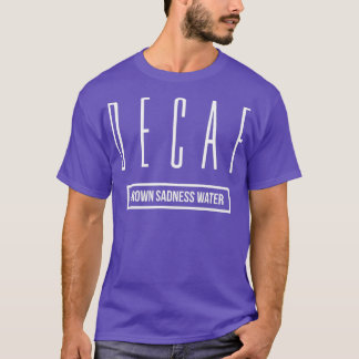 You Need to Switch to Decaf Coffee Funny Gift T-Shirt