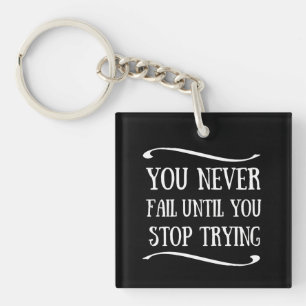 You never fail until you stop trying motivational keychain