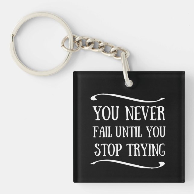 You never fail until you stop trying motivational keychain (Front)