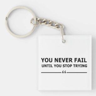 you never fail until you stop trying motivational keychain