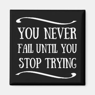 You never fail until you stop trying motivational magnet
