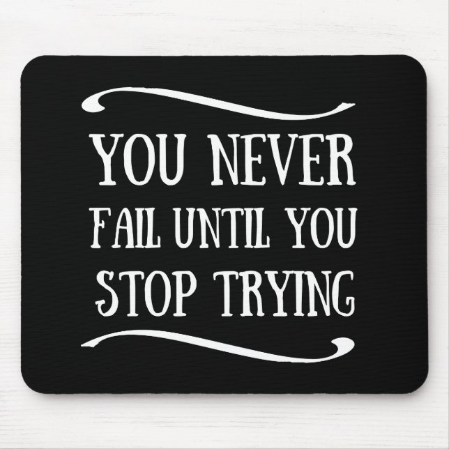 You never fail until you stop trying motivational mouse pad (Front)