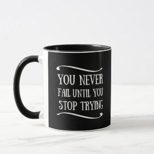 You never fail until you stop trying motivational mug