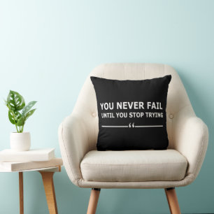 you never fail until you stop trying motivational throw pillow