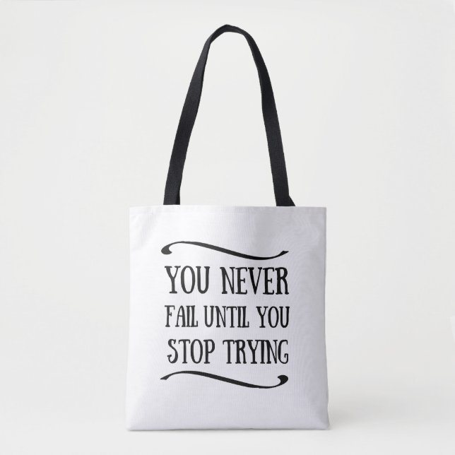 You never fail until you stop trying motivational tote bag (Front)