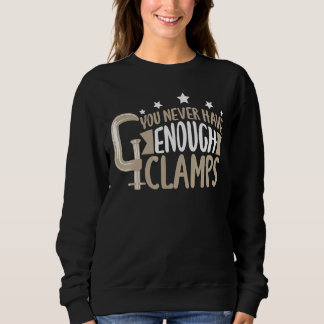 You Never Have Enough Clamps For Carpenter Sweatshirt