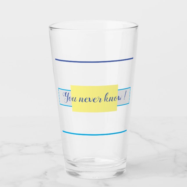 You never know! glass (Front)