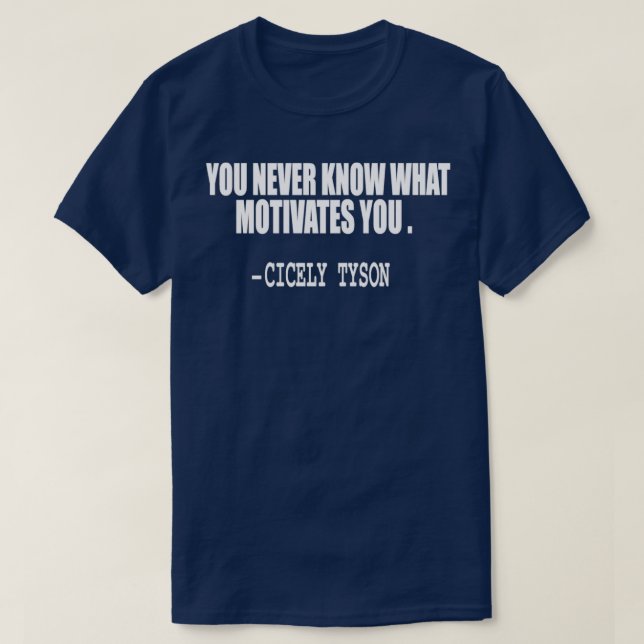 you never know what motivates you quote T-Shirt (Design Front)