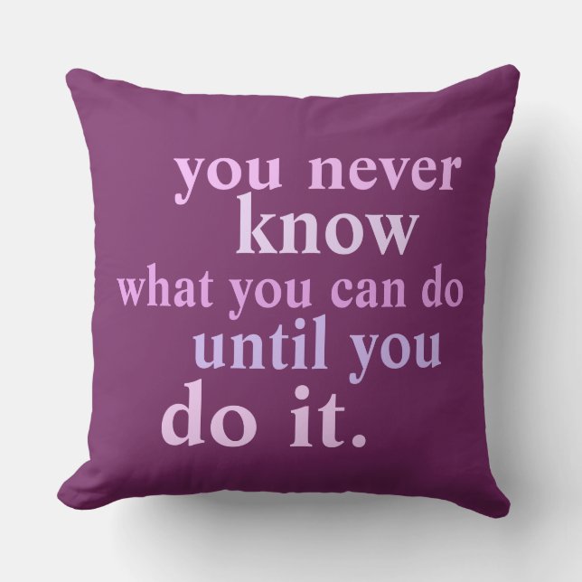 You Never Know What You Can Do Inspiration Quote Throw Pillow (Front)