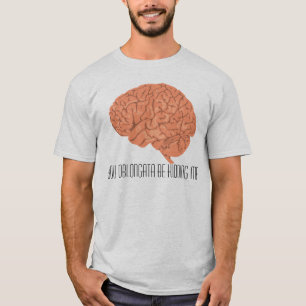 You Oblongata Be Kidding Me T-Shirt