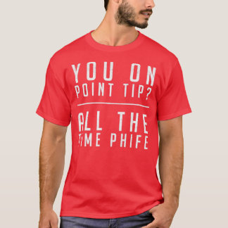 You on point Tip All the time Phife T-Shirt