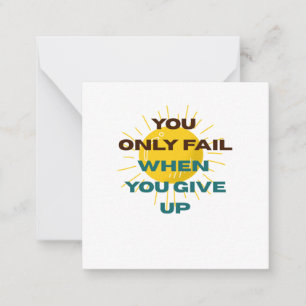 You Only Fail when You Give Up  Card