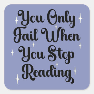 You Only Fail When You Stop Reading Book Lover  Square Sticker