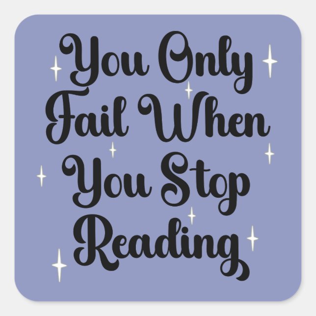 You Only Fail When You Stop Reading Book Lover  Square Sticker (Front)