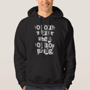 You Only Fail When You Stop Trying Brainy Quote Hoodie