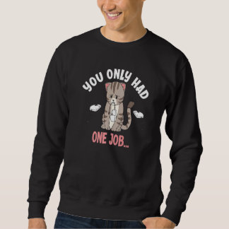 You Only Had One Job Funny Mouse Catching Cat Love Sweatshirt