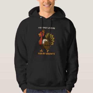 You Only Like Me For My Breasts Thanksgiving Turke Hoodie
