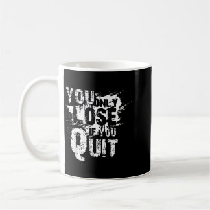 You Only Lose If You Quit Coffee Mug