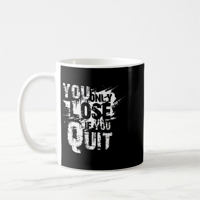 You Only Lose If You Quit Coffee Mug (Left)