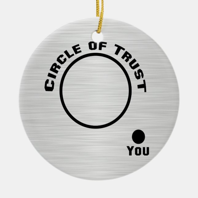 You Outside the Circle of Trust Ceramic Ornament (Front)