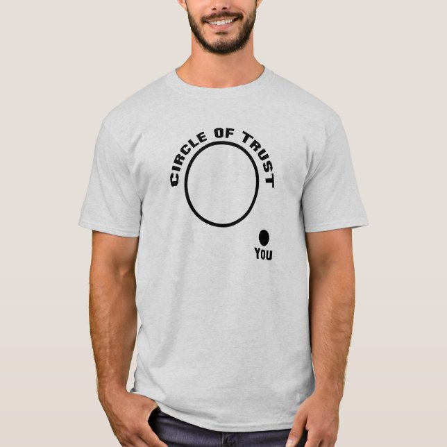 You, Outside the Circle of Trust Funny T-Shirt (Front)